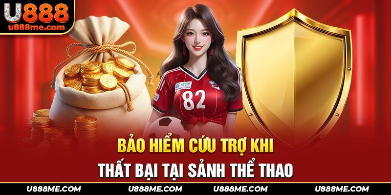 Bảo hiểm cứu trợ khi thất bại tại sảnh Thể Thao