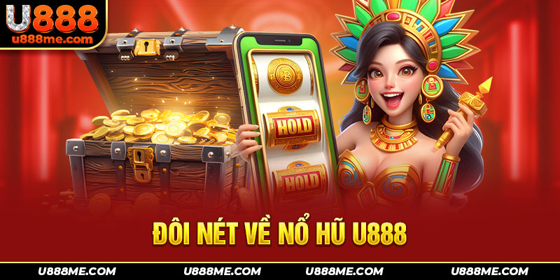 Sơ lược ban đầu về Nổ Hũ U888