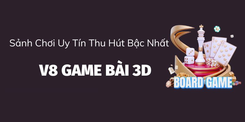 Tổng quan về sân chơi V8 Game Bài 3D hiện nay