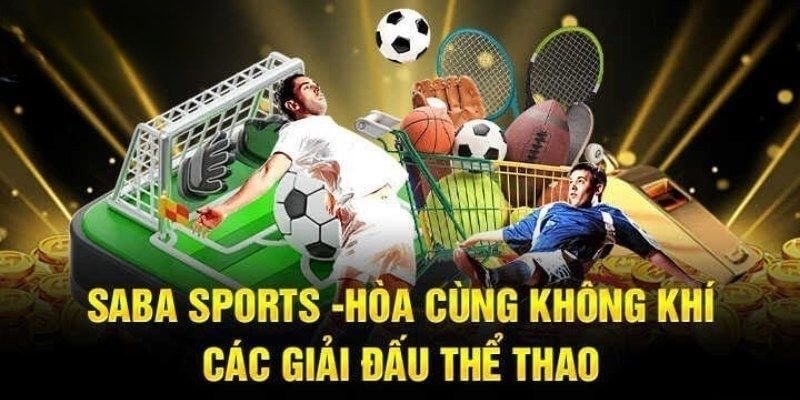 Ưu điểm đặc biệt chỉ có tại sảnh SABA Sports hiện nay