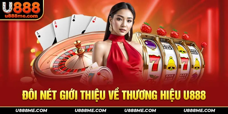 Đôi nét giới thiệu về thương hiệu U888