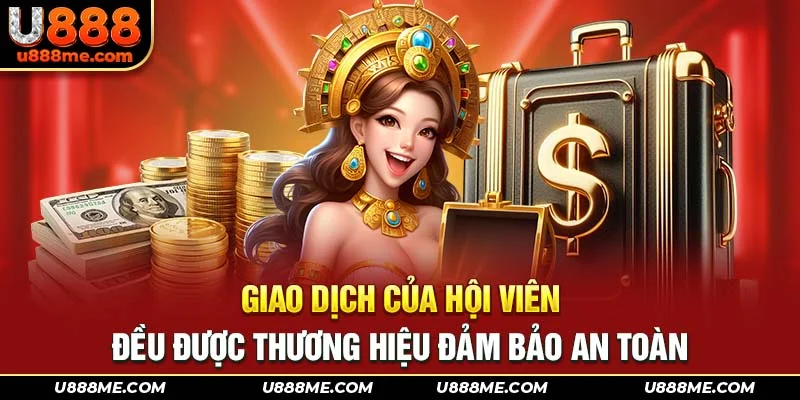 Giao dịch của hội viên đều được thương hiệu đảm bảo an toàn