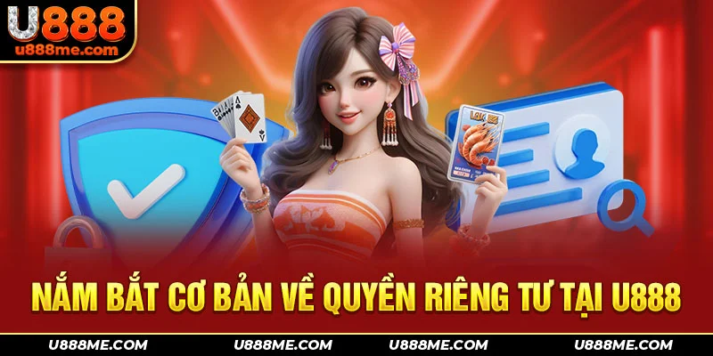 Nắm bắt cơ bản về quyền riêng tư tại U888