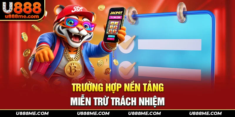 Trường hợp nền tảng miễn trừ trách nhiệm